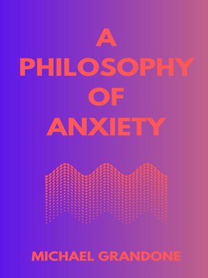 cover image of A PHILOSOPHY OF ANXIETY